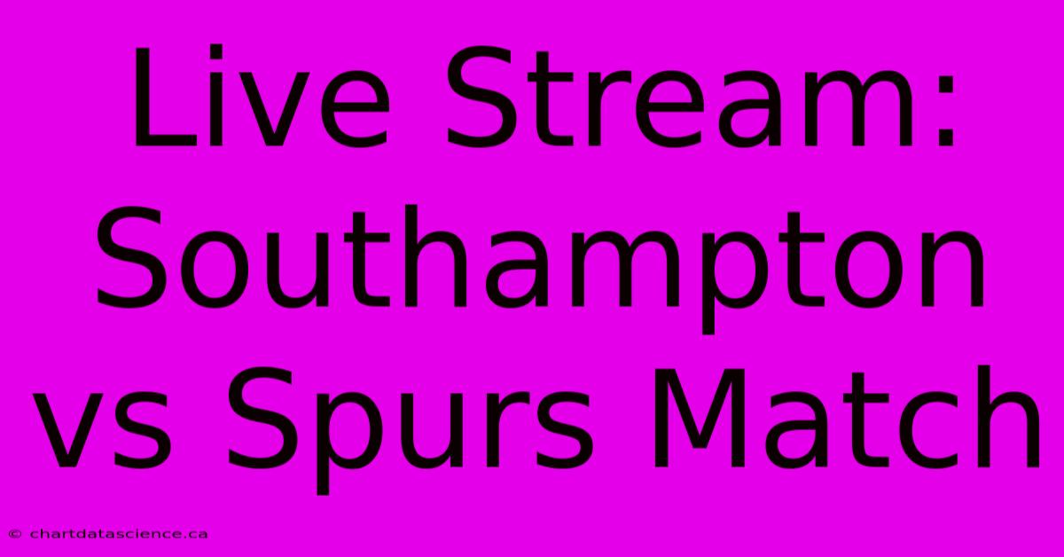 Live Stream: Southampton Vs Spurs Match