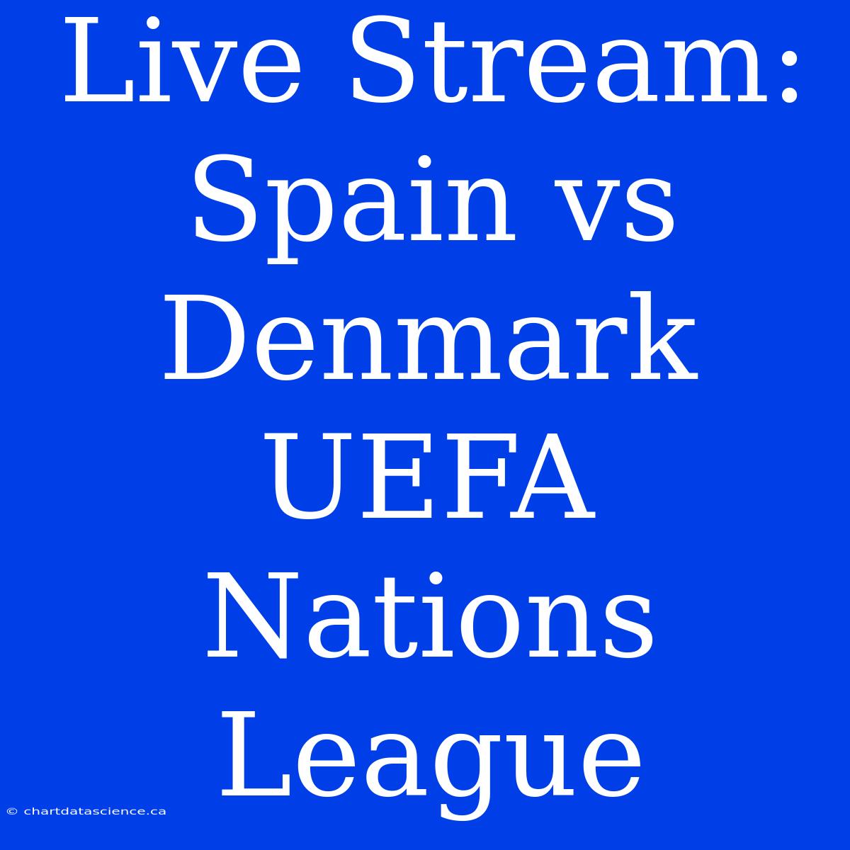 Live Stream: Spain Vs Denmark UEFA Nations League