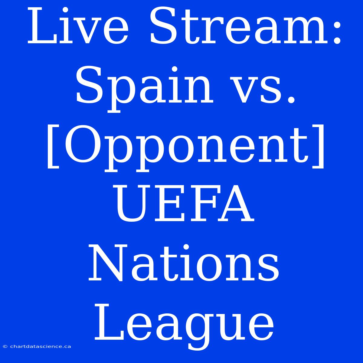 Live Stream: Spain Vs. [Opponent] UEFA Nations League