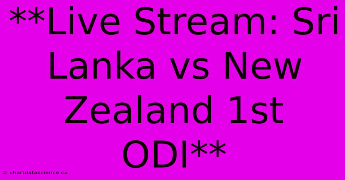 **Live Stream: Sri Lanka Vs New Zealand 1st ODI**