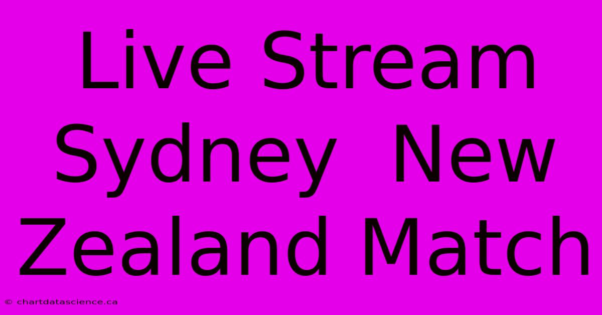 Live Stream Sydney  New Zealand Match