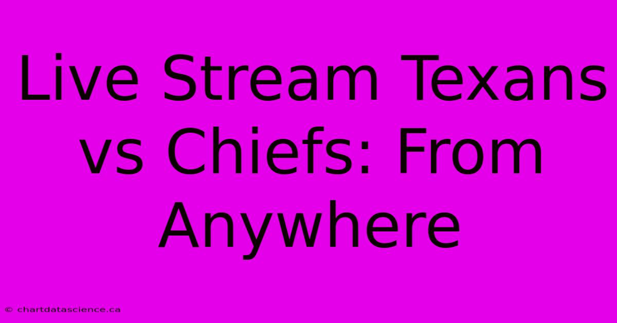 Live Stream Texans Vs Chiefs: From Anywhere