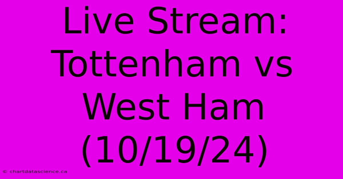 Live Stream: Tottenham Vs West Ham (10/19/24) 