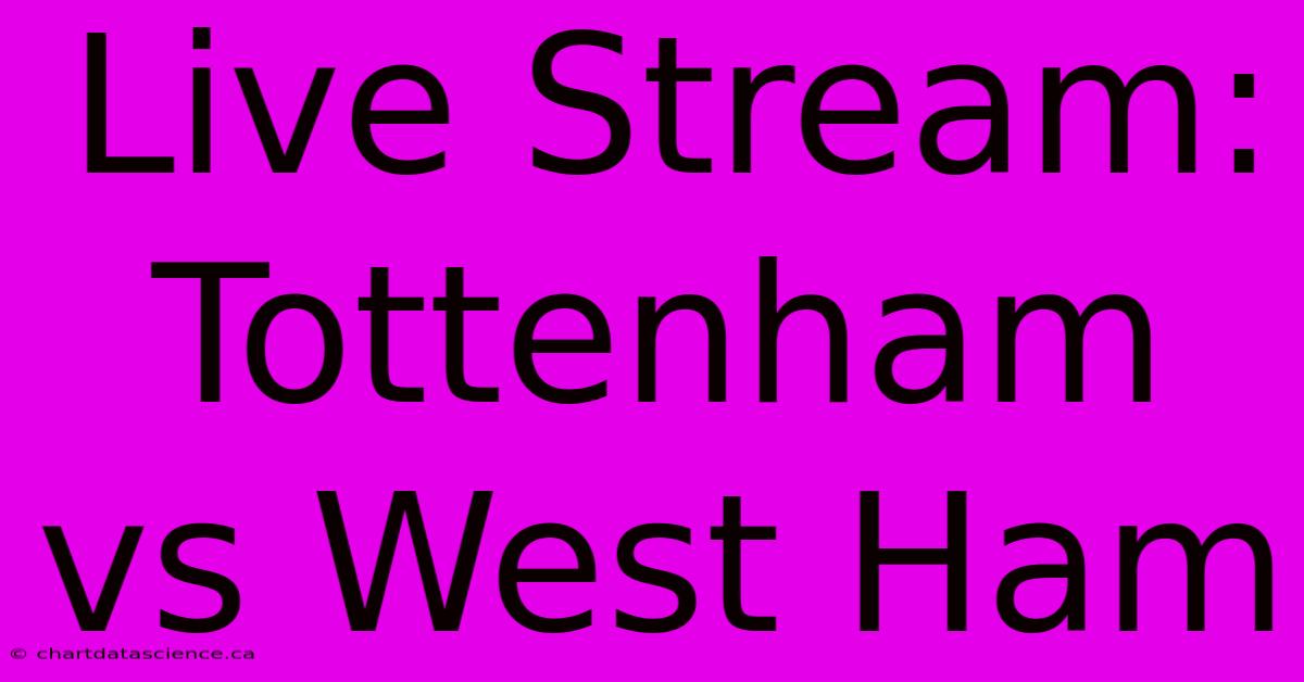 Live Stream: Tottenham Vs West Ham