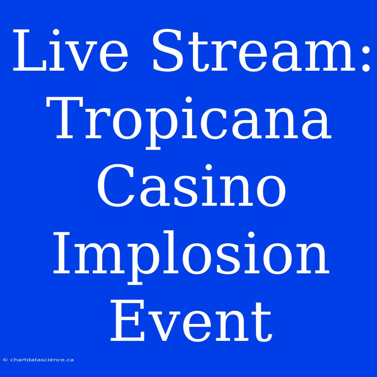 Live Stream: Tropicana Casino Implosion Event