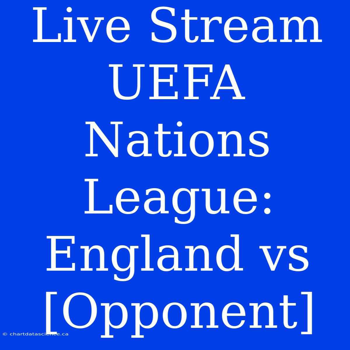 Live Stream UEFA Nations League: England Vs [Opponent]