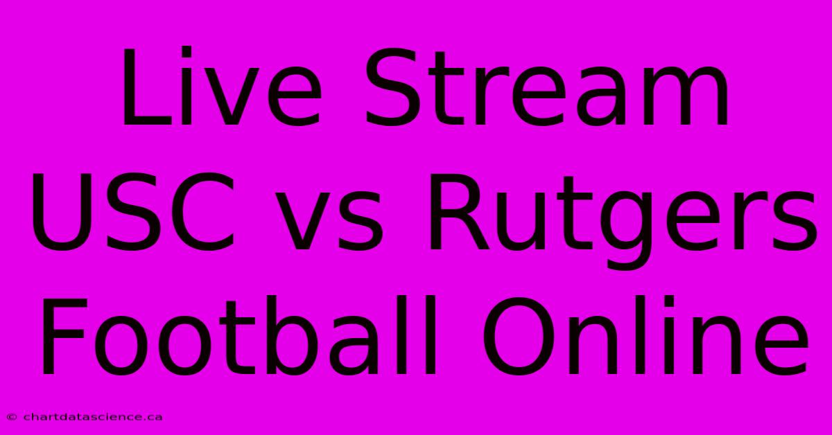 Live Stream USC Vs Rutgers Football Online 