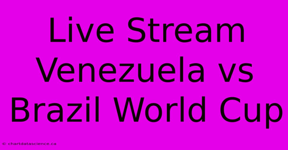 Live Stream Venezuela Vs Brazil World Cup