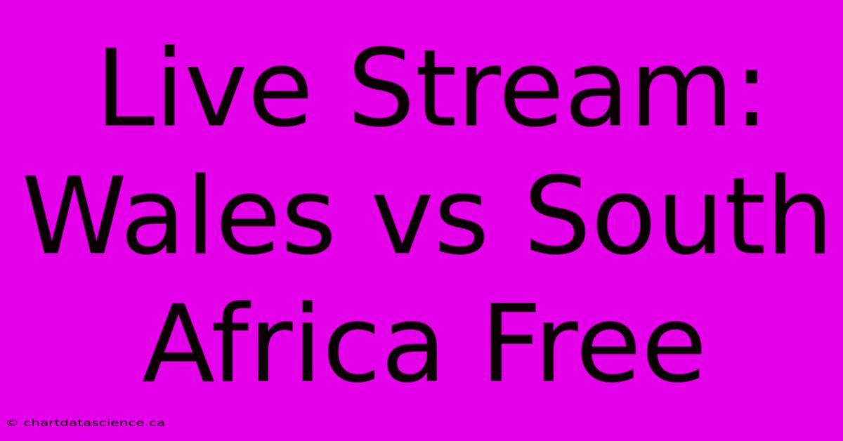 Live Stream: Wales Vs South Africa Free