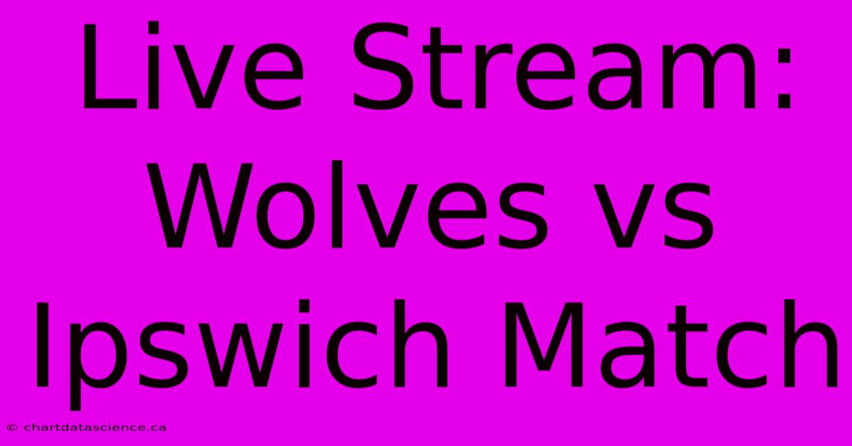 Live Stream: Wolves Vs Ipswich Match