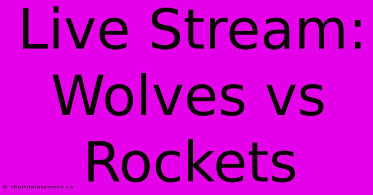 Live Stream: Wolves Vs Rockets