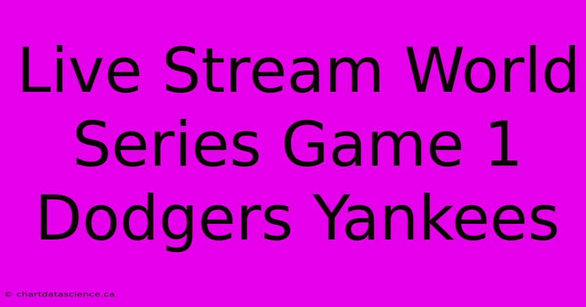 Live Stream World Series Game 1 Dodgers Yankees