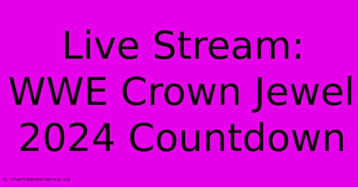 Live Stream: WWE Crown Jewel 2024 Countdown 