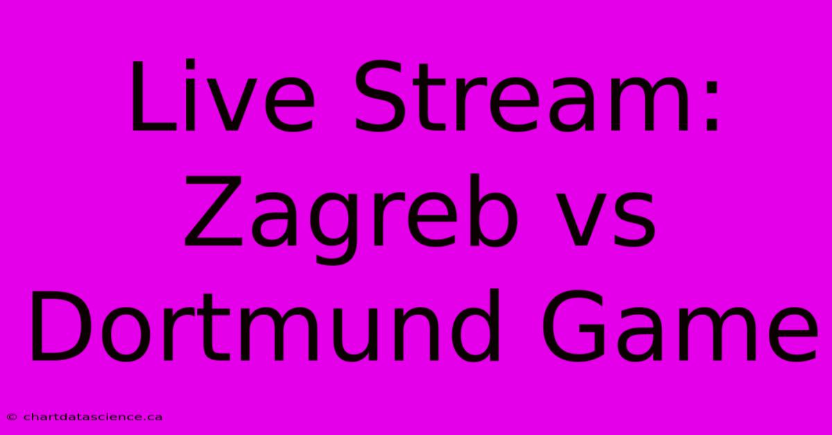 Live Stream: Zagreb Vs Dortmund Game