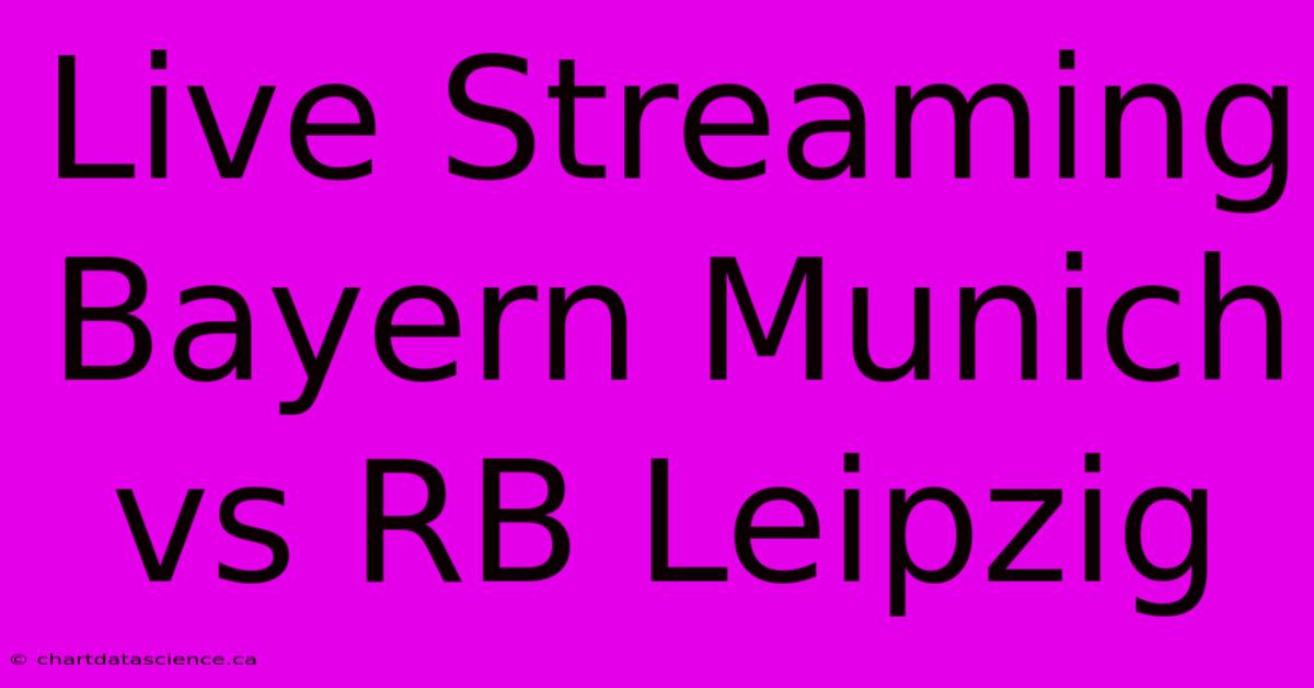 Live Streaming Bayern Munich Vs RB Leipzig