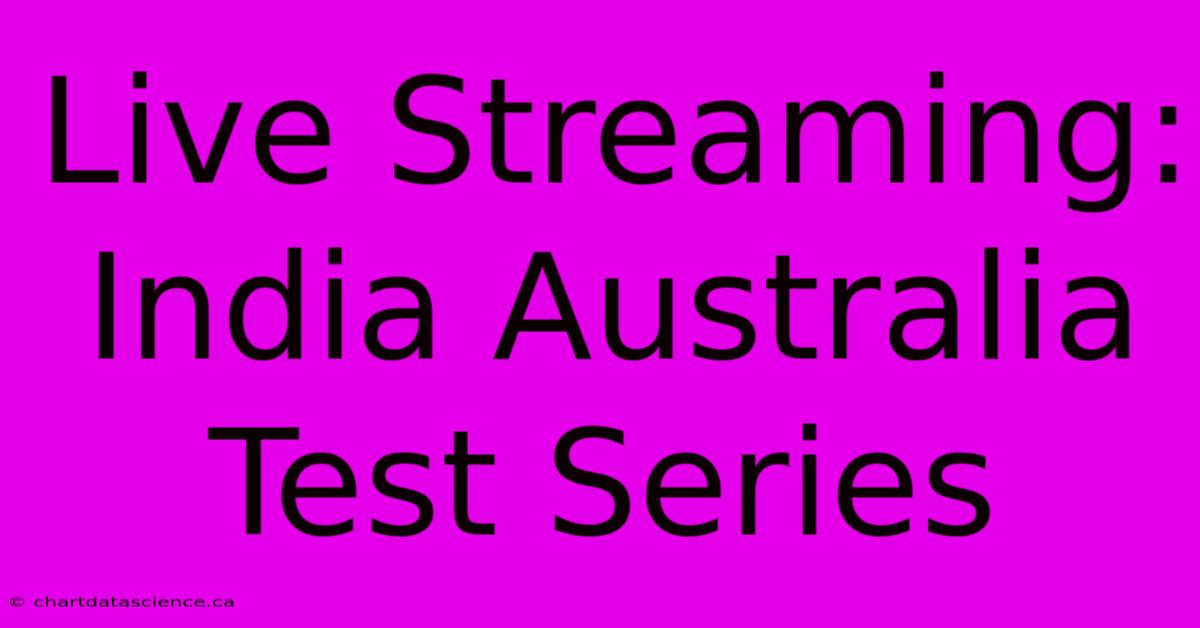 Live Streaming: India Australia Test Series