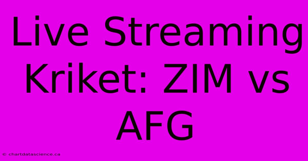 Live Streaming Kriket: ZIM Vs AFG