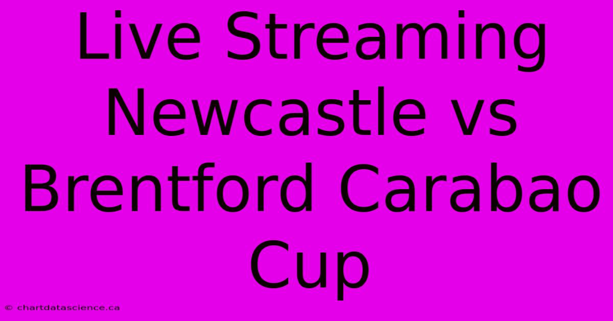 Live Streaming Newcastle Vs Brentford Carabao Cup