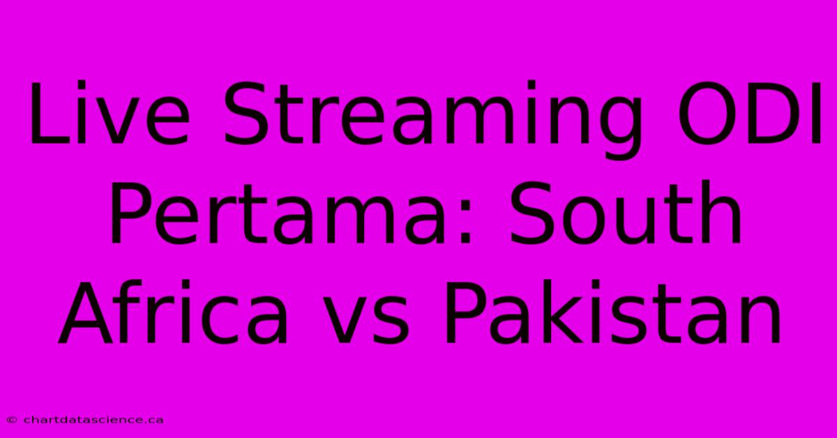 Live Streaming ODI Pertama: South Africa Vs Pakistan