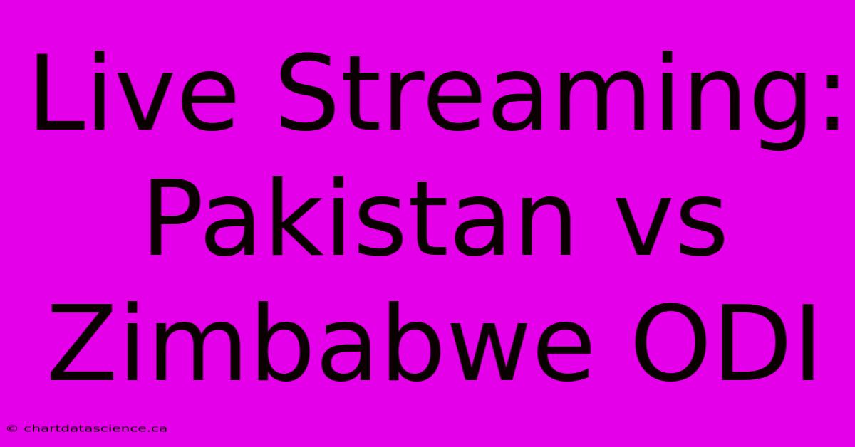 Live Streaming: Pakistan Vs Zimbabwe ODI