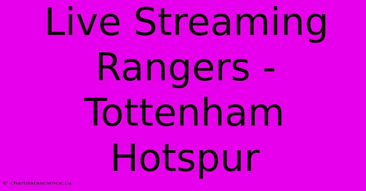 Live Streaming Rangers - Tottenham Hotspur