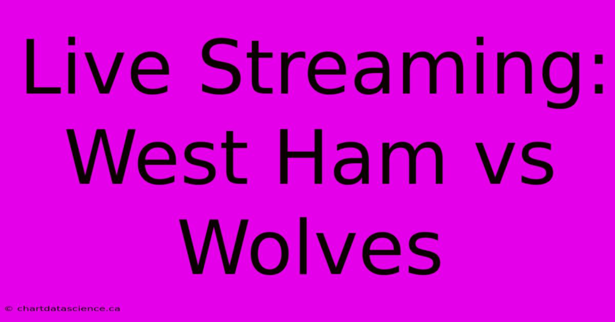 Live Streaming: West Ham Vs Wolves