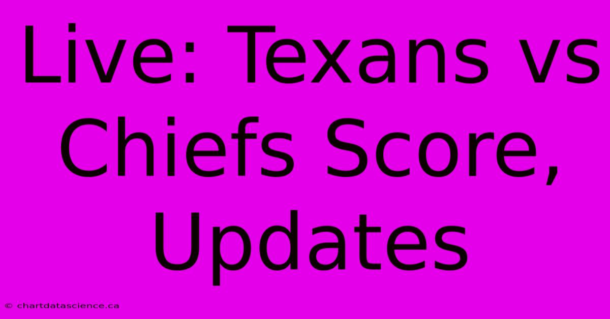 Live: Texans Vs Chiefs Score, Updates