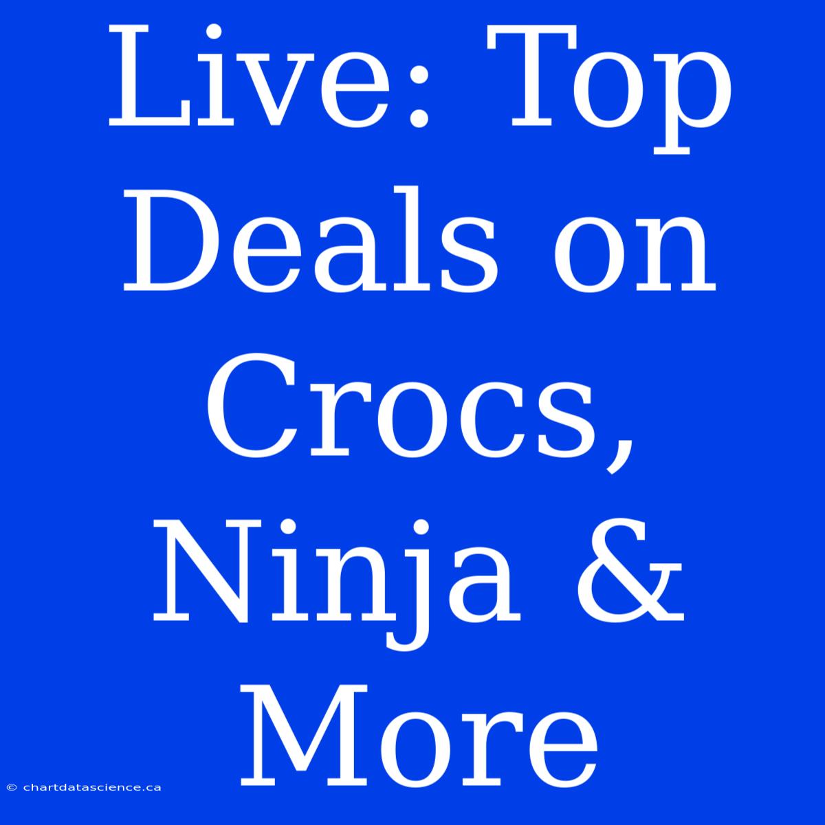 Live: Top Deals On Crocs, Ninja & More