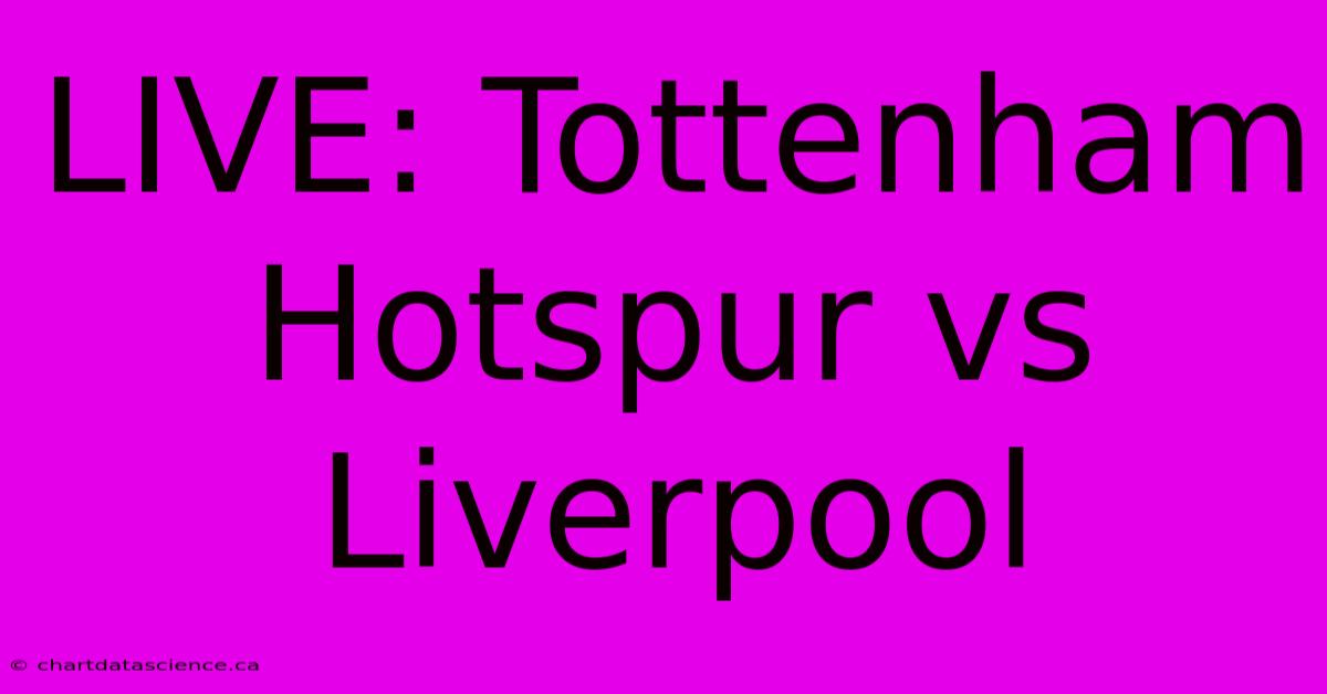 LIVE: Tottenham Hotspur Vs Liverpool