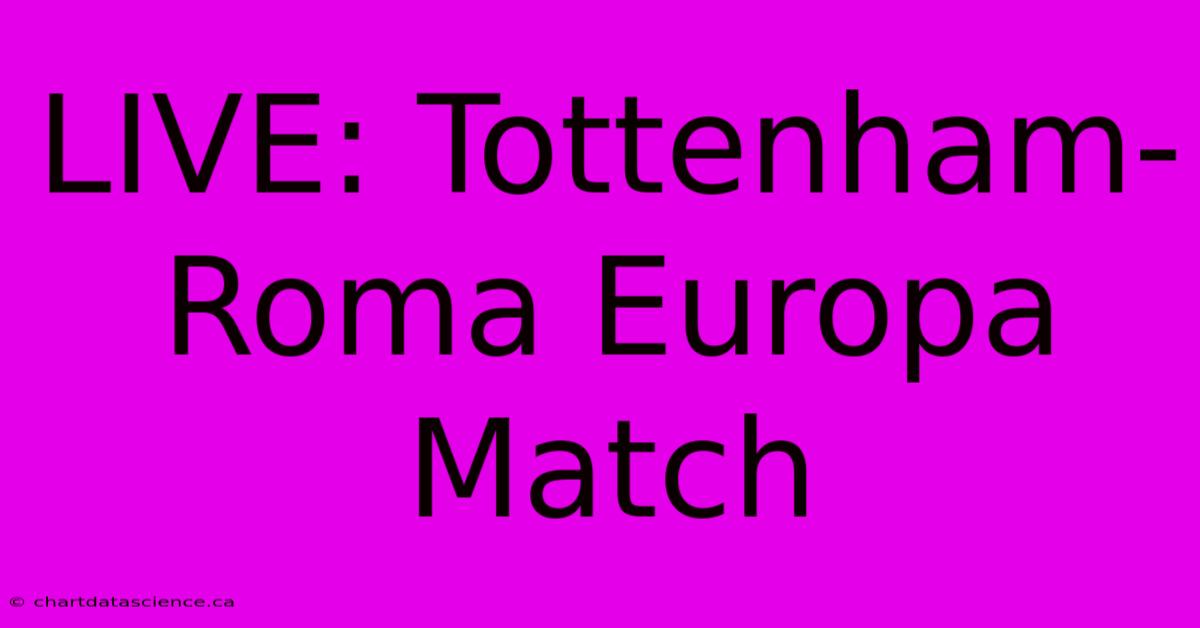 LIVE: Tottenham-Roma Europa Match