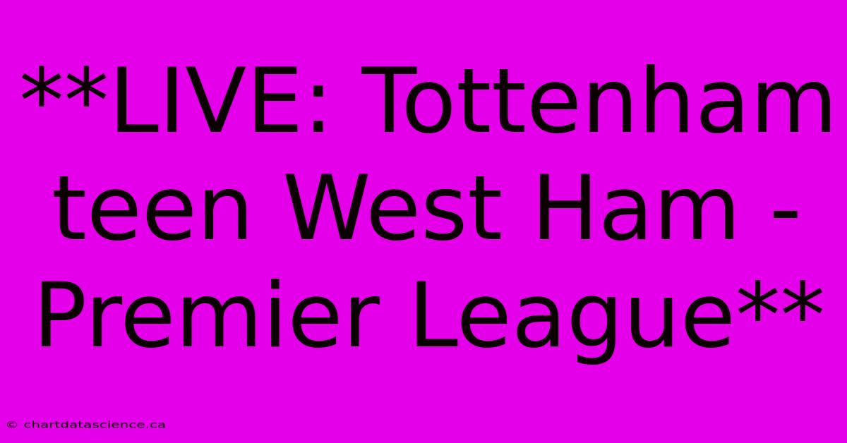 **LIVE: Tottenham Teen West Ham - Premier League**