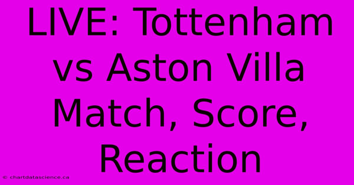 LIVE: Tottenham Vs Aston Villa Match, Score, Reaction