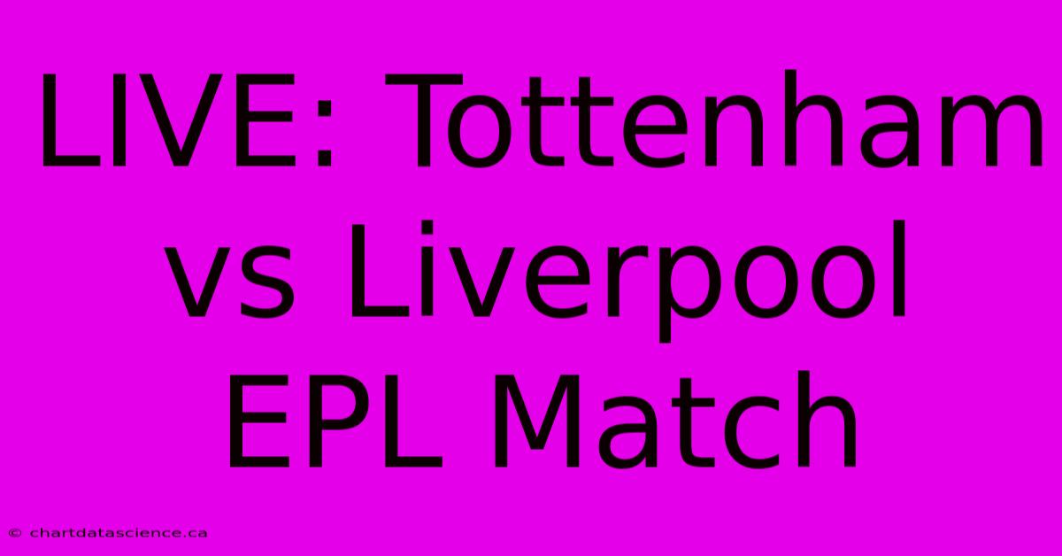 LIVE: Tottenham Vs Liverpool EPL Match