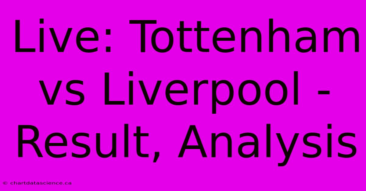 Live: Tottenham Vs Liverpool - Result, Analysis