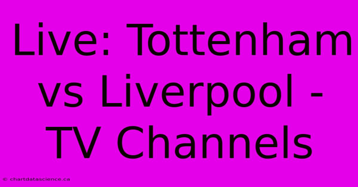 Live: Tottenham Vs Liverpool - TV Channels