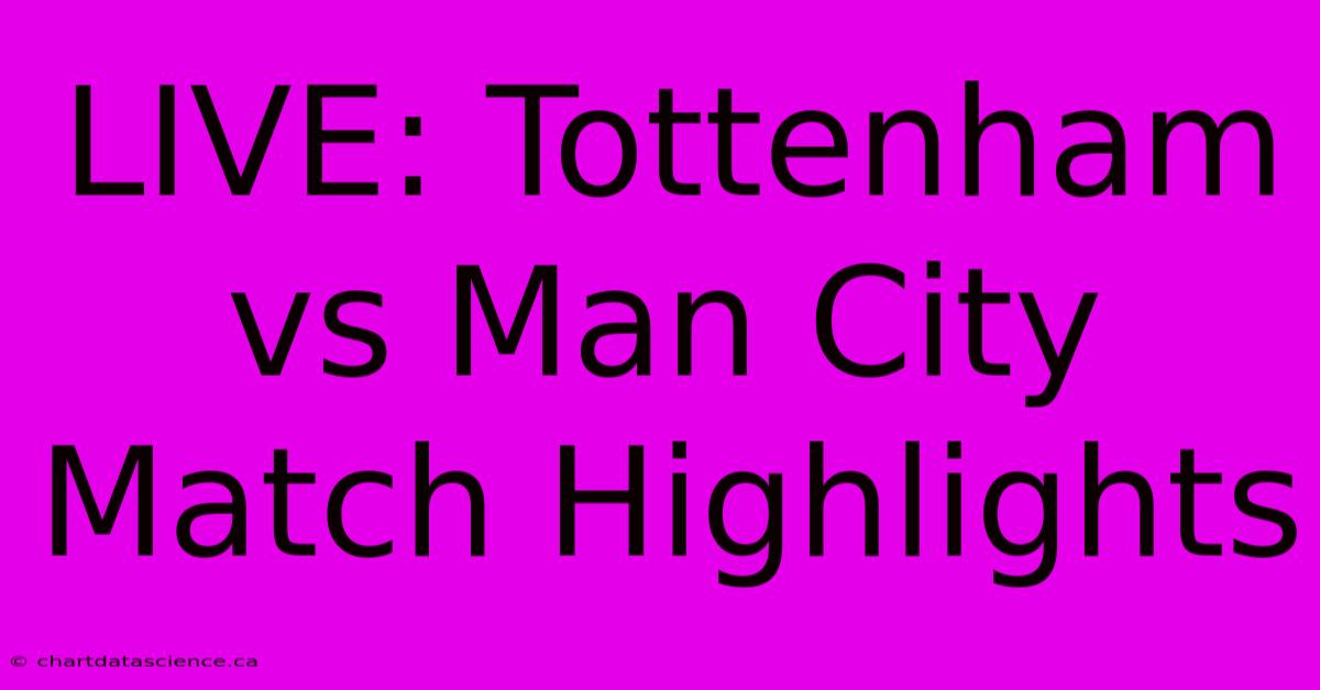 LIVE: Tottenham Vs Man City Match Highlights