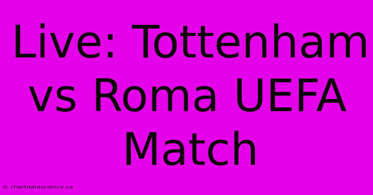 Live: Tottenham Vs Roma UEFA Match