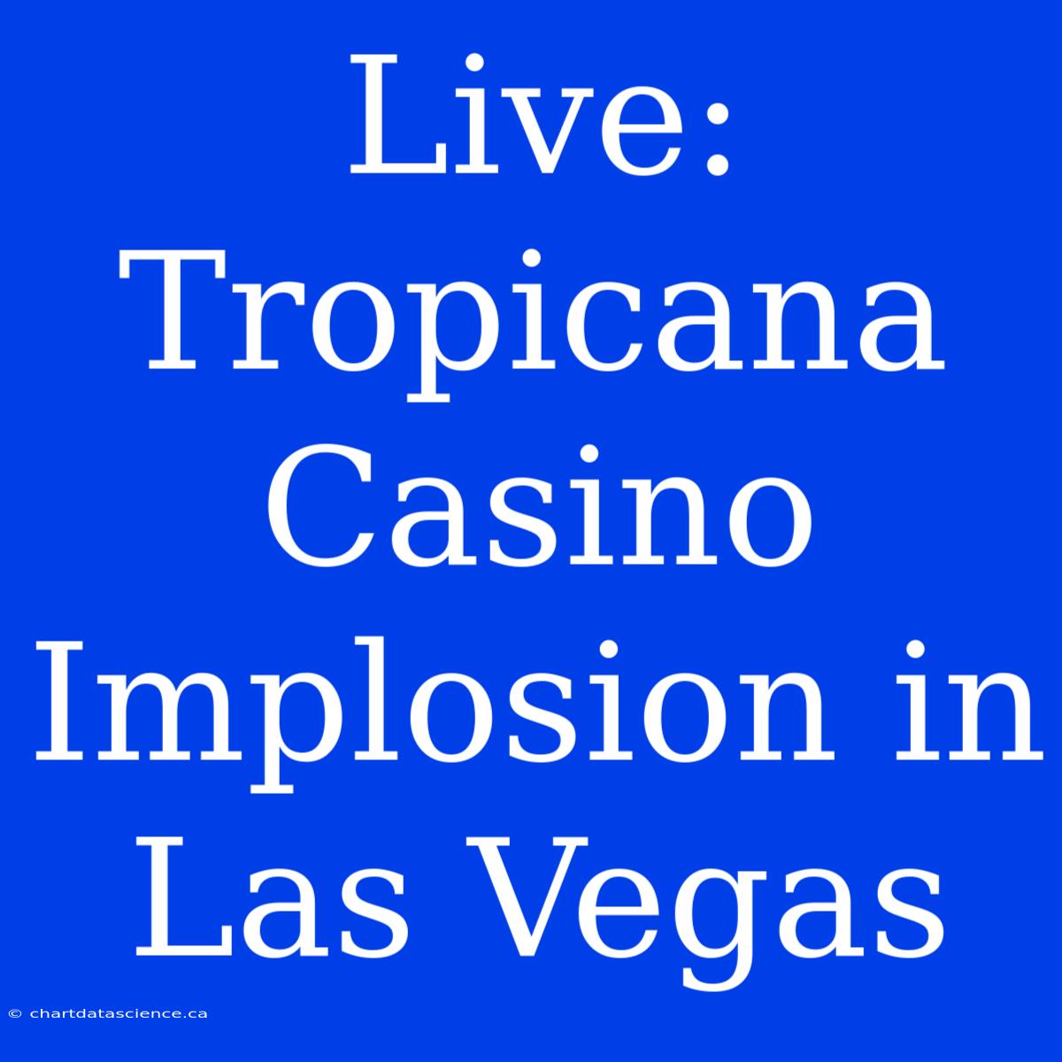 Live: Tropicana Casino Implosion In Las Vegas