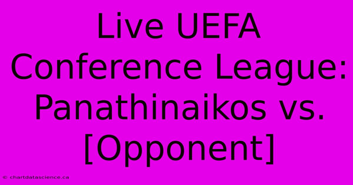 Live UEFA Conference League: Panathinaikos Vs. [Opponent]