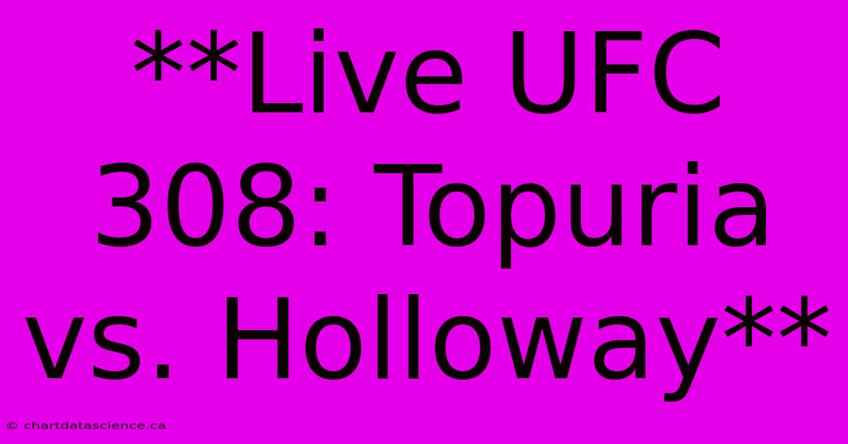 **Live UFC 308: Topuria Vs. Holloway**