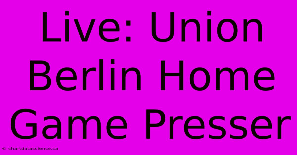 Live: Union Berlin Home Game Presser