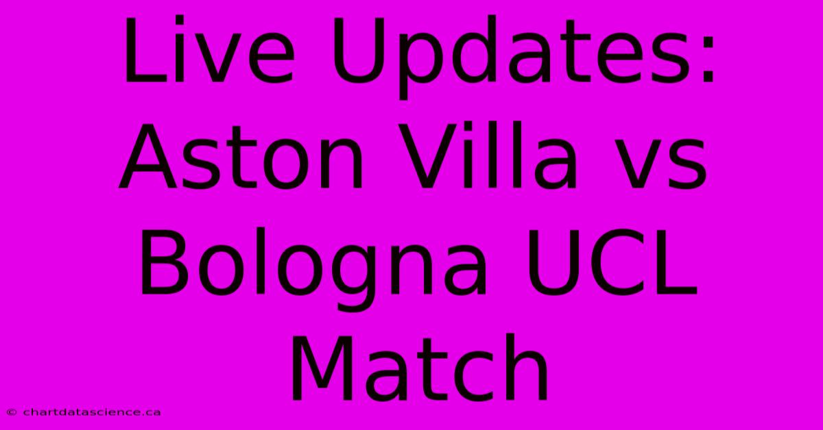 Live Updates: Aston Villa Vs Bologna UCL Match