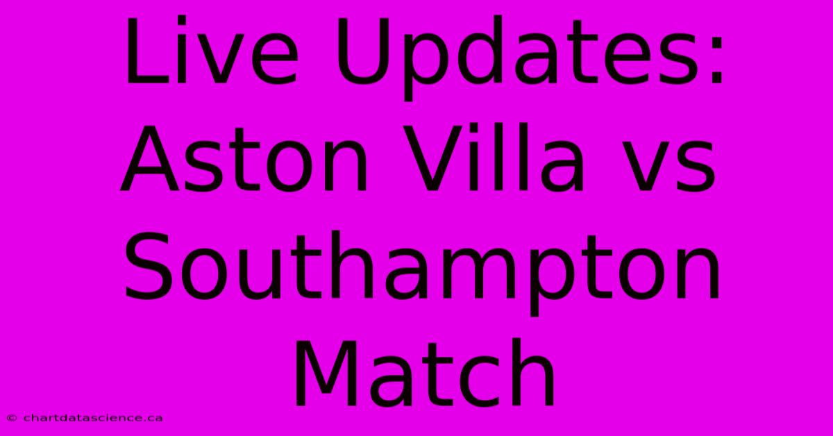 Live Updates: Aston Villa Vs Southampton Match