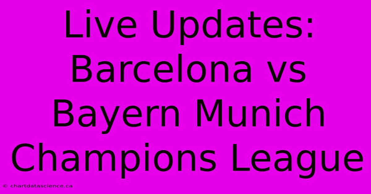 Live Updates: Barcelona Vs Bayern Munich Champions League