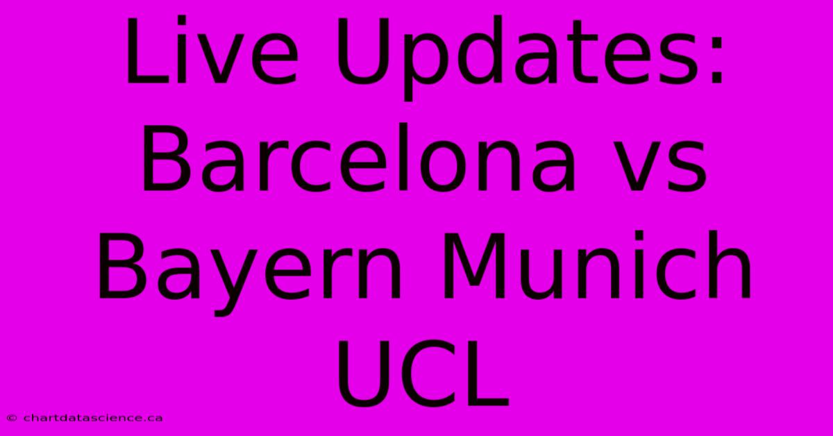 Live Updates: Barcelona Vs Bayern Munich UCL