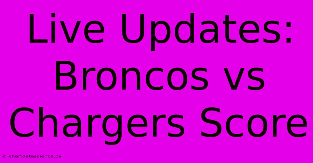 Live Updates: Broncos Vs Chargers Score