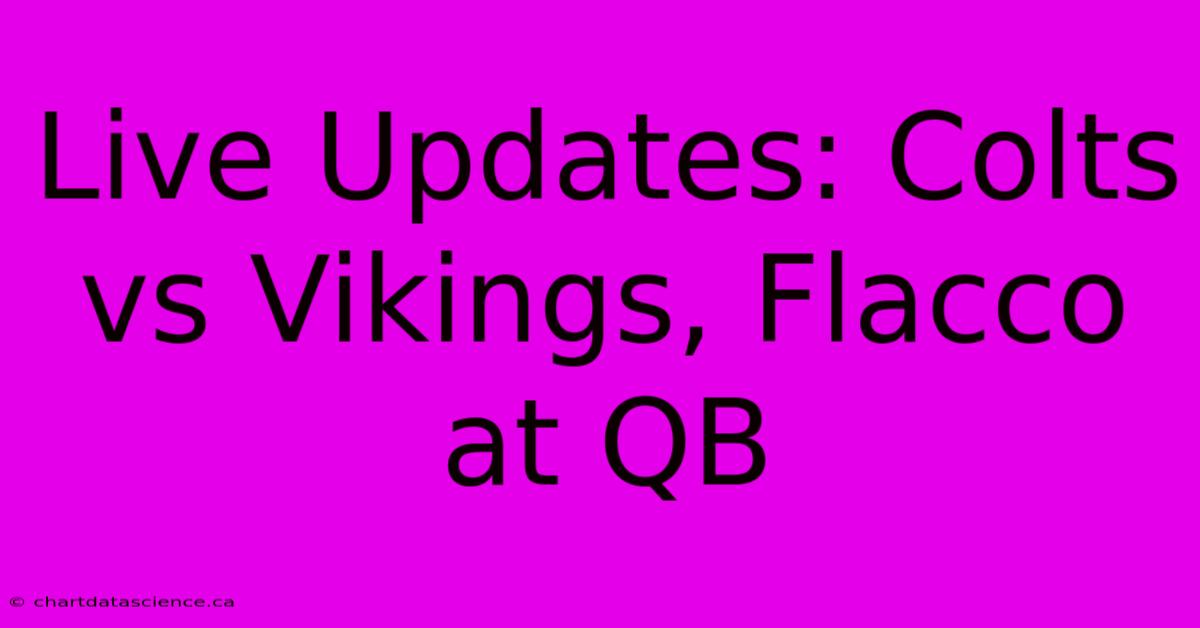 Live Updates: Colts Vs Vikings, Flacco At QB 