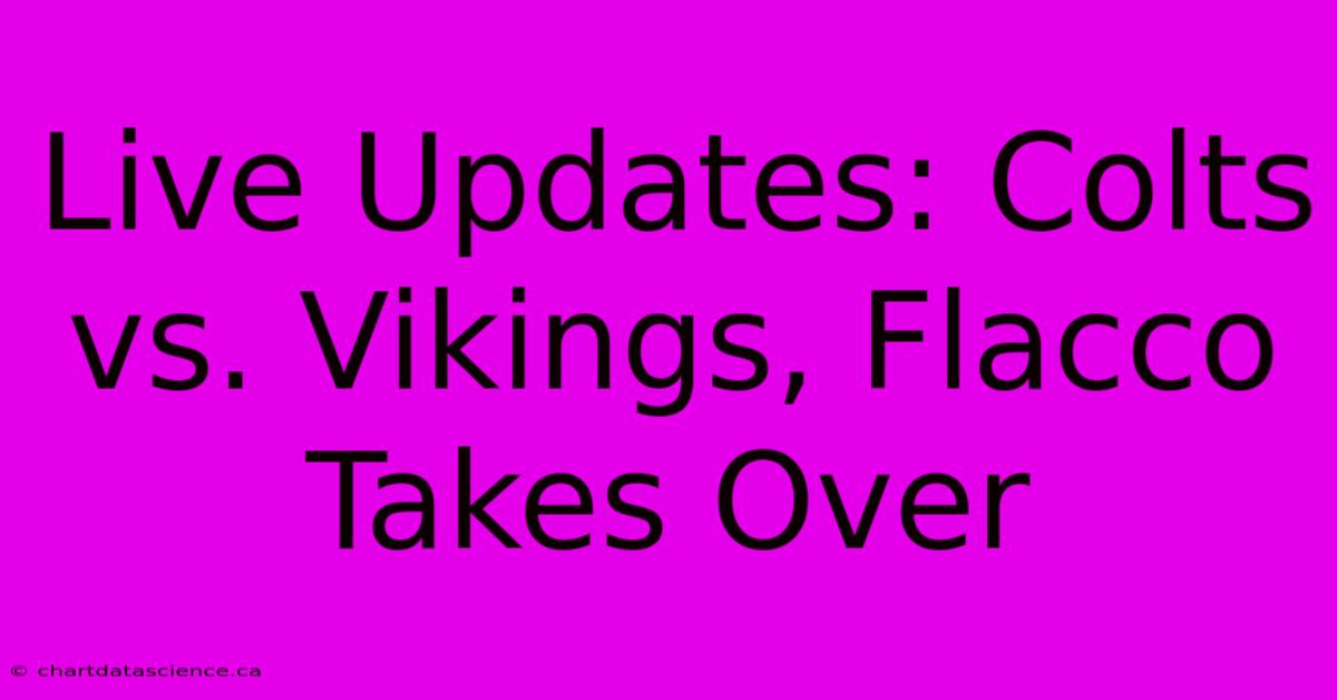 Live Updates: Colts Vs. Vikings, Flacco Takes Over