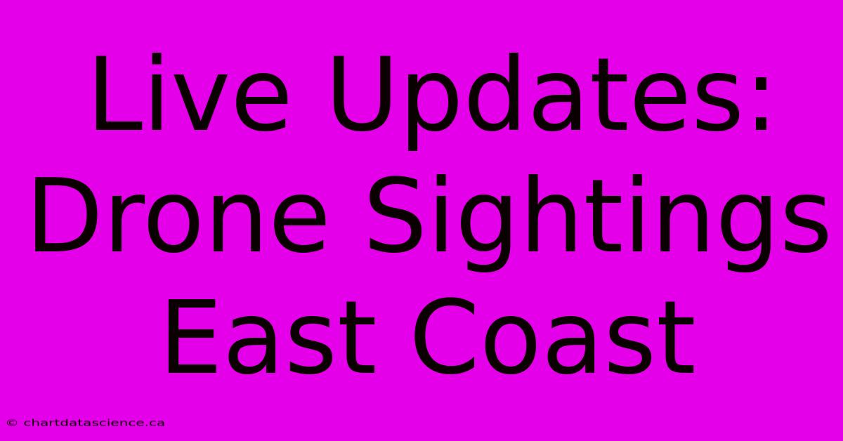 Live Updates: Drone Sightings East Coast