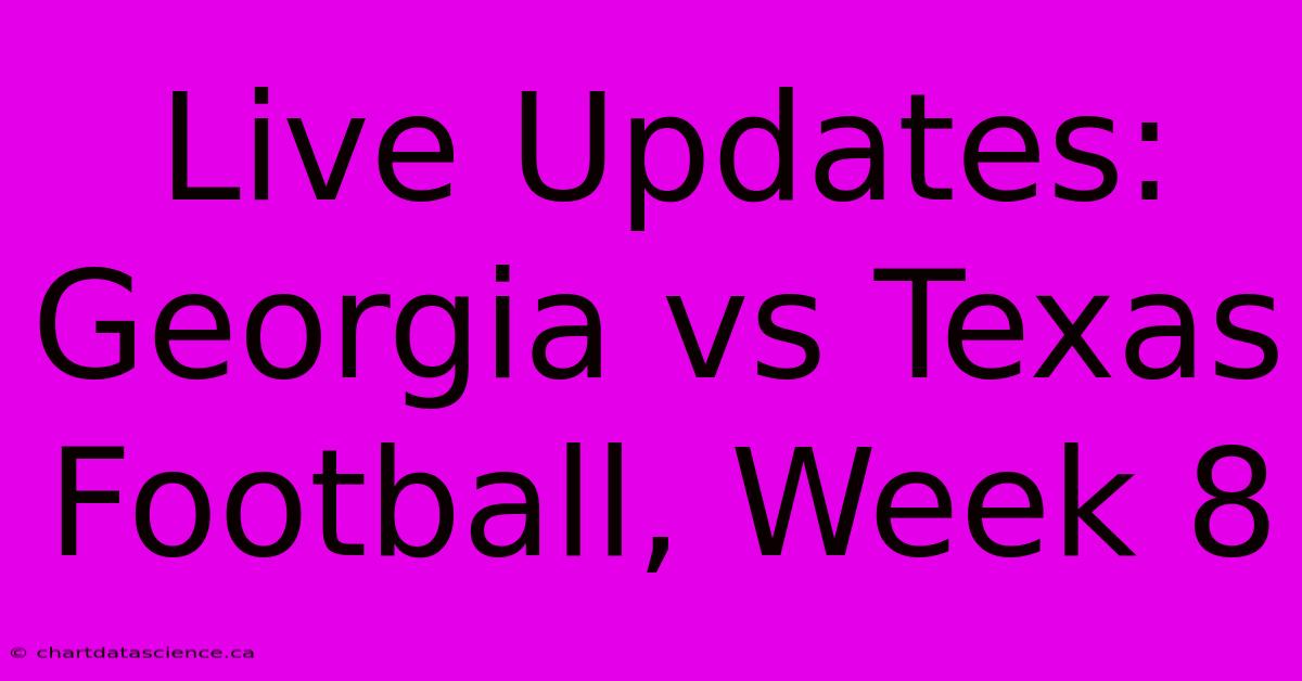 Live Updates: Georgia Vs Texas Football, Week 8